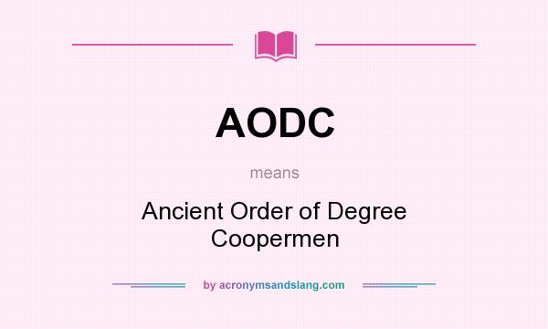 What does AODC mean? It stands for Ancient Order of Degree Coopermen