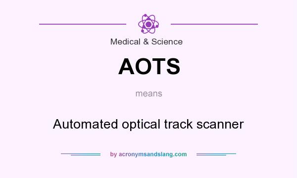 What does AOTS mean? It stands for Automated optical track scanner