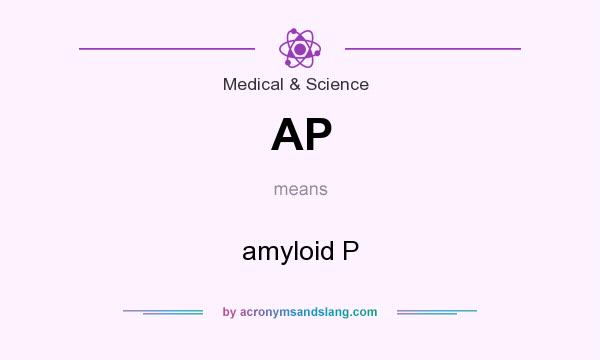 What does AP mean? It stands for amyloid P