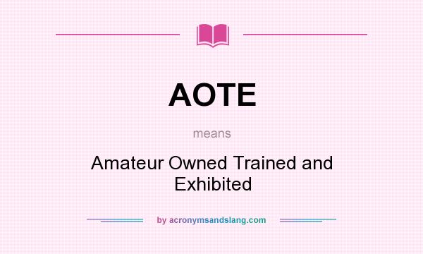 What does AOTE mean? It stands for Amateur Owned Trained and Exhibited