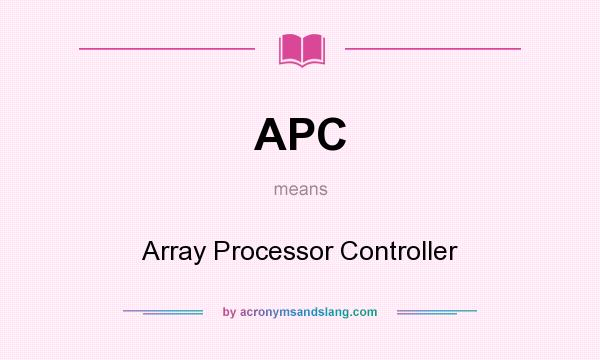 What does APC mean? It stands for Array Processor Controller