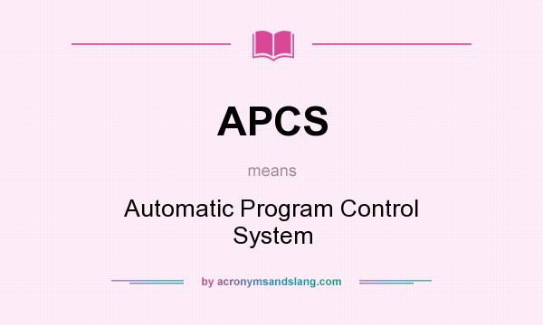 What does APCS mean? It stands for Automatic Program Control System