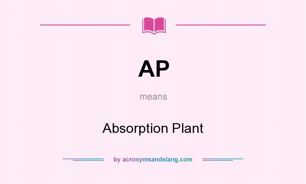 What does AP mean? It stands for Absorption Plant