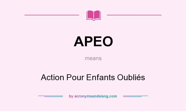 What does APEO mean? It stands for Action Pour Enfants Oubliés