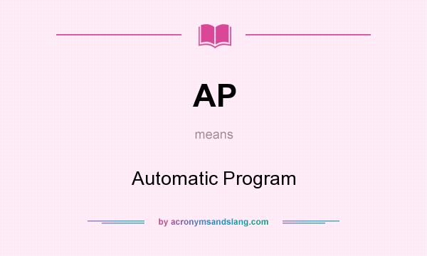 What does AP mean? It stands for Automatic Program