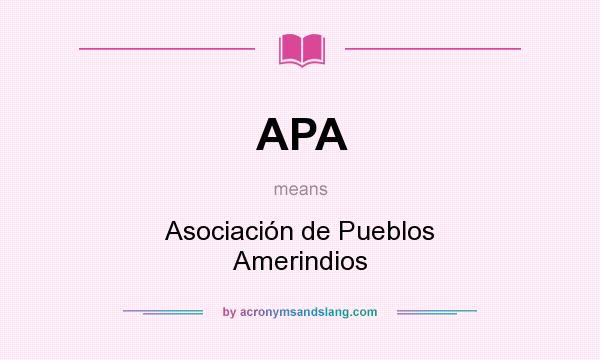 What does APA mean? It stands for Asociación de Pueblos Amerindios