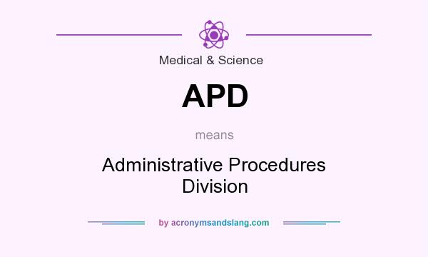 What does APD mean? It stands for Administrative Procedures Division