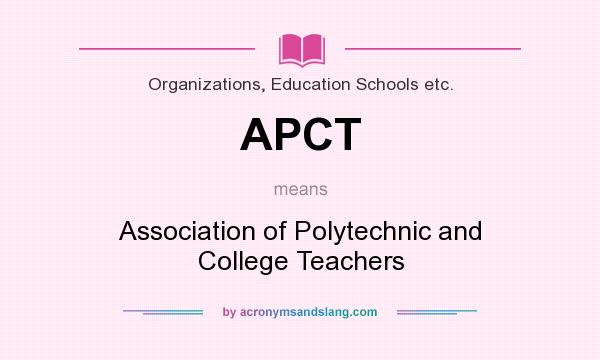 What does APCT mean? It stands for Association of Polytechnic and College Teachers