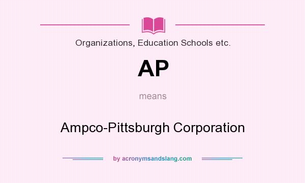 What does AP mean? It stands for Ampco-Pittsburgh Corporation