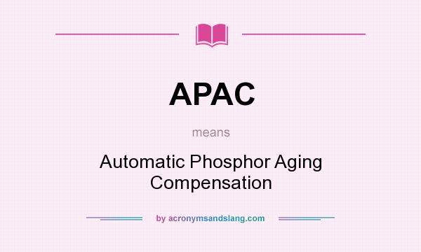 What does APAC mean? It stands for Automatic Phosphor Aging Compensation