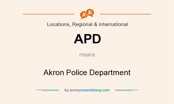 What does APD mean? It stands for Akron Police Department