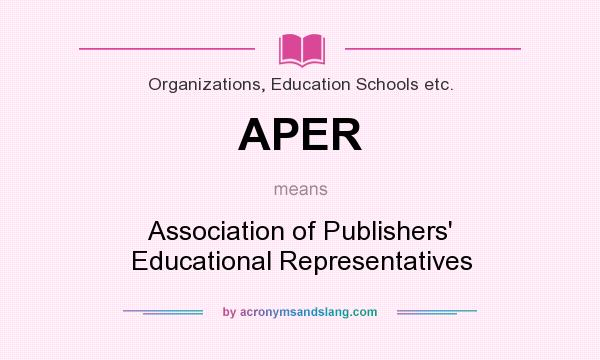 What does APER mean? It stands for Association of Publishers` Educational Representatives