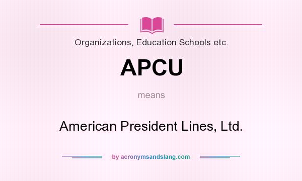 What does APCU mean? It stands for American President Lines, Ltd.