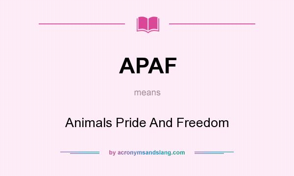 What does APAF mean? It stands for Animals Pride And Freedom