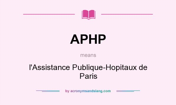 What does APHP mean? It stands for l`Assistance Publique-Hopitaux de Paris