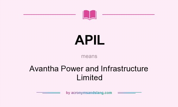 What does APIL mean? It stands for Avantha Power and Infrastructure Limited