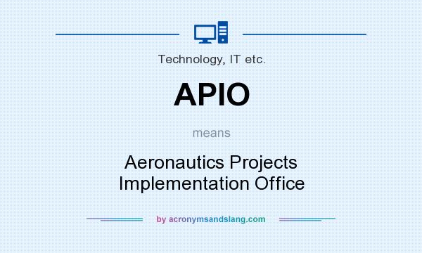What does APIO mean? It stands for Aeronautics Projects Implementation Office