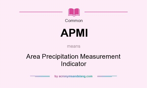 What does APMI mean? It stands for Area Precipitation Measurement Indicator