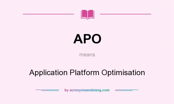 What does APO mean? It stands for Application Platform Optimisation