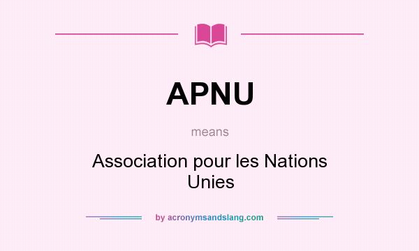 What does APNU mean? It stands for Association pour les Nations Unies