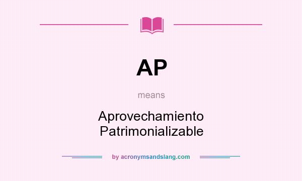 What does AP mean? It stands for Aprovechamiento Patrimonializable
