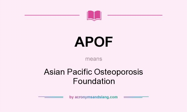 What does APOF mean? It stands for Asian Pacific Osteoporosis Foundation