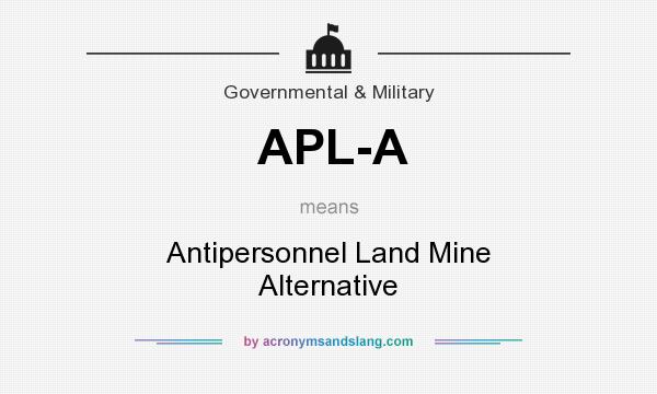 What does APL-A mean? It stands for Antipersonnel Land Mine Alternative