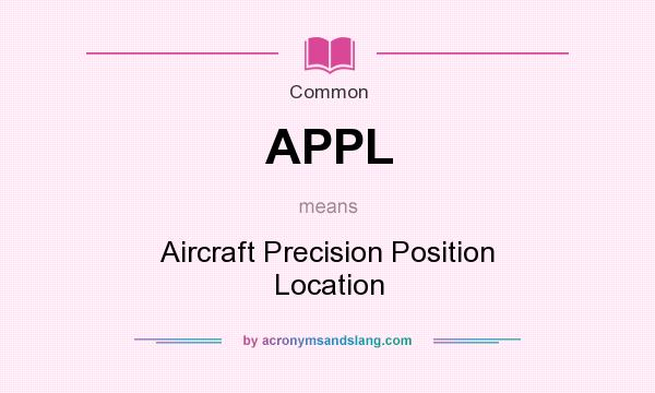 What does APPL mean? It stands for Aircraft Precision Position Location