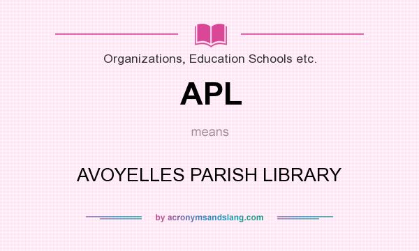 What does APL mean? It stands for AVOYELLES PARISH LIBRARY