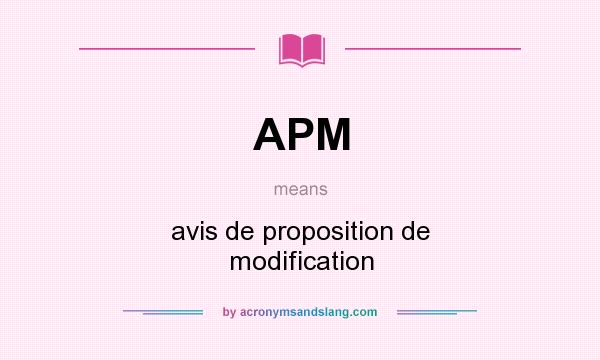What does APM mean? It stands for avis de proposition de modification