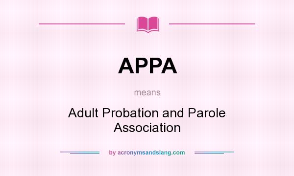 What does APPA mean? It stands for Adult Probation and Parole Association