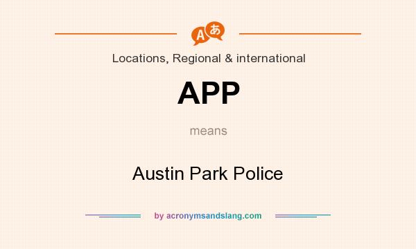 What does APP mean? It stands for Austin Park Police