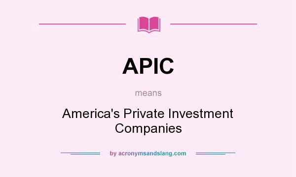 What does APIC mean? It stands for America`s Private Investment Companies