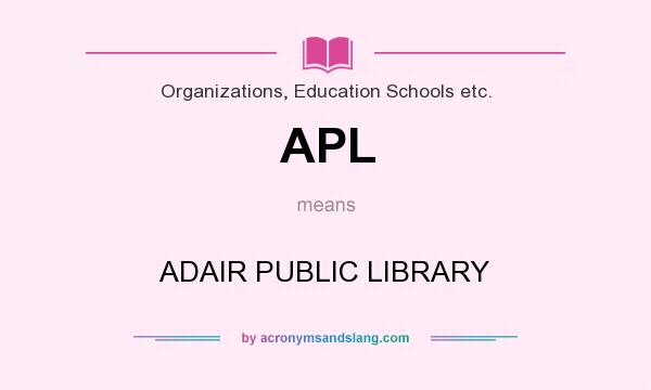 What does APL mean? It stands for ADAIR PUBLIC LIBRARY