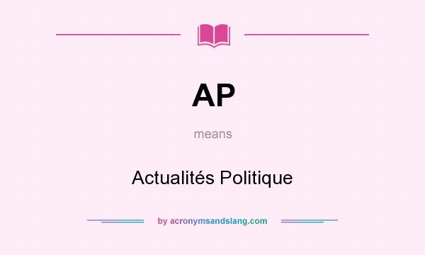 What does AP mean? It stands for Actualités Politique
