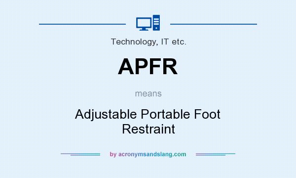 What does APFR mean? It stands for Adjustable Portable Foot Restraint