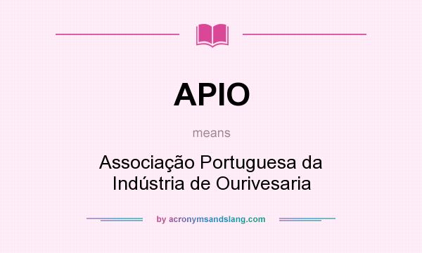 What does APIO mean? It stands for Associação Portuguesa da Indústria de Ourivesaria