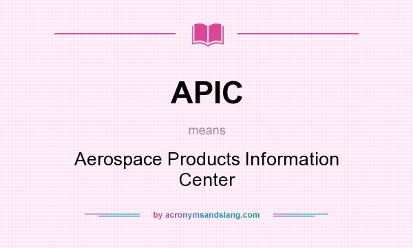 What does APIC mean? It stands for Aerospace Products Information Center