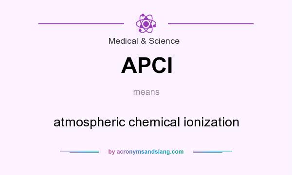 What does APCI mean? It stands for atmospheric chemical ionization