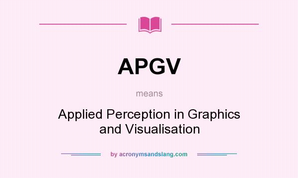 What does APGV mean? It stands for Applied Perception in Graphics and Visualisation
