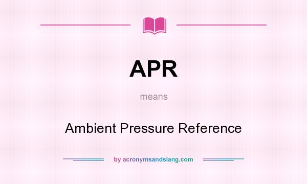 What does APR mean? It stands for Ambient Pressure Reference