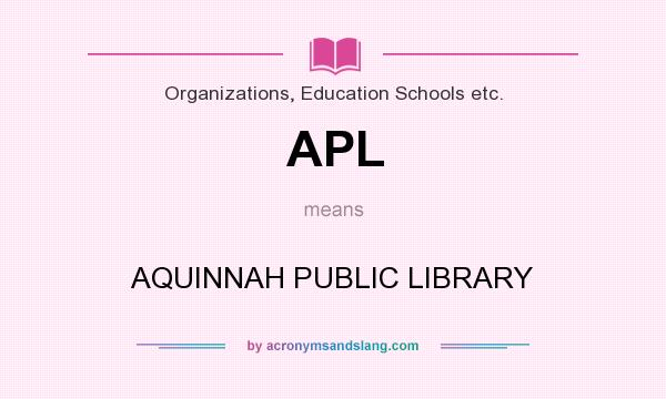 What does APL mean? It stands for AQUINNAH PUBLIC LIBRARY