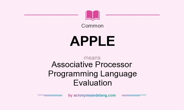 What does APPLE mean? It stands for Associative Processor Programming Language Evaluation