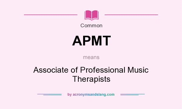 What does APMT mean? It stands for Associate of Professional Music Therapists