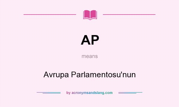 What does AP mean? It stands for Avrupa Parlamentosu`nun