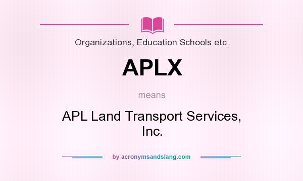 What does APLX mean? It stands for APL Land Transport Services, Inc.