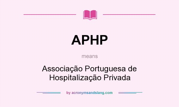 What does APHP mean? It stands for Associação Portuguesa de Hospitalização Privada