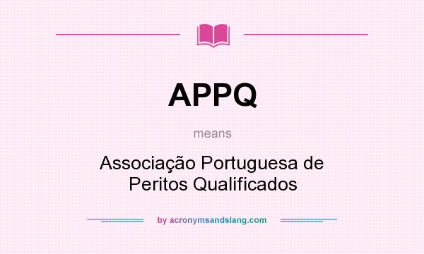What does APPQ mean? It stands for Associação Portuguesa de Peritos Qualificados