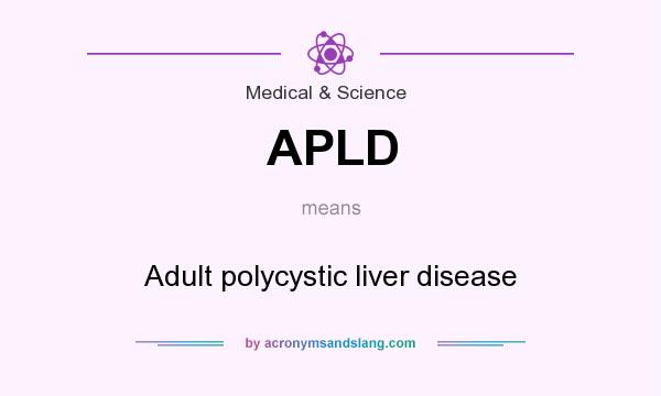 What does APLD mean? It stands for Adult polycystic liver disease