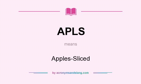 What does APLS mean? It stands for Apples-Sliced